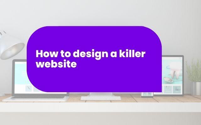 How to design a killer website