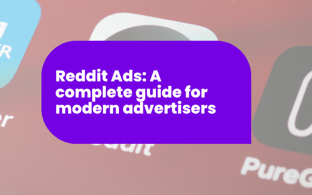 Reddit Ads: A complete guide for modern advertisers