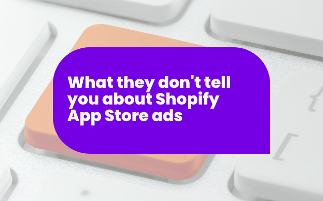 What they don't tell you about Shopify App Store ads