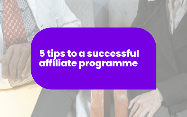 5 tips to a successful affiliate programme