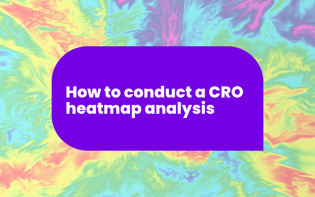 How to conduct a CRO heatmap analysis
