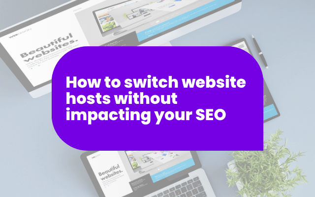 How to switch website hosts without impacting your SEO