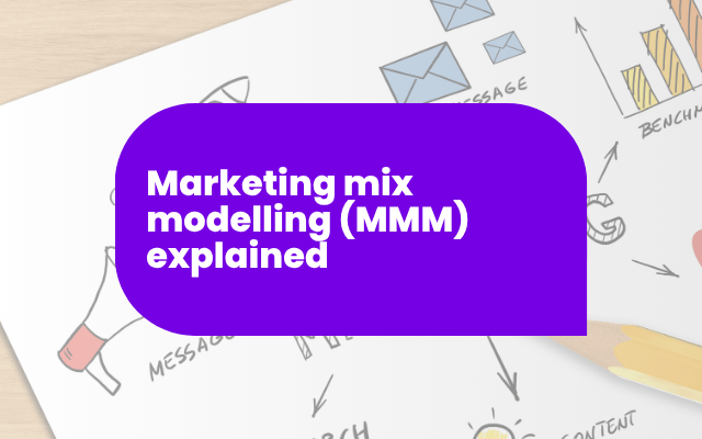Marketing mix modelling (MMM) explained
