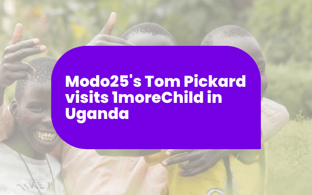 Modo25's Tom Pickard visits 1moreChild in Uganda