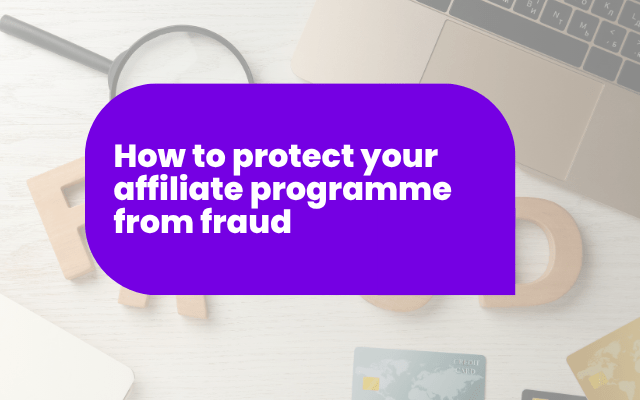 How to protect your affiliate programme from fraud