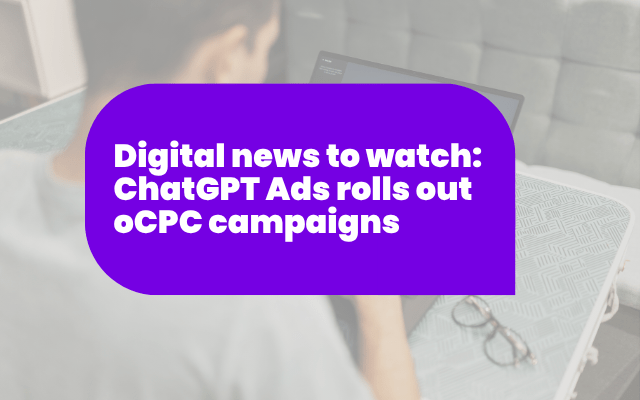 Digital news to watch: ChatGPT Ads rolls out oCPC campaigns