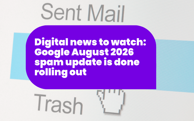 Digital news to watch: Google August 2026 spam update is done rolling out