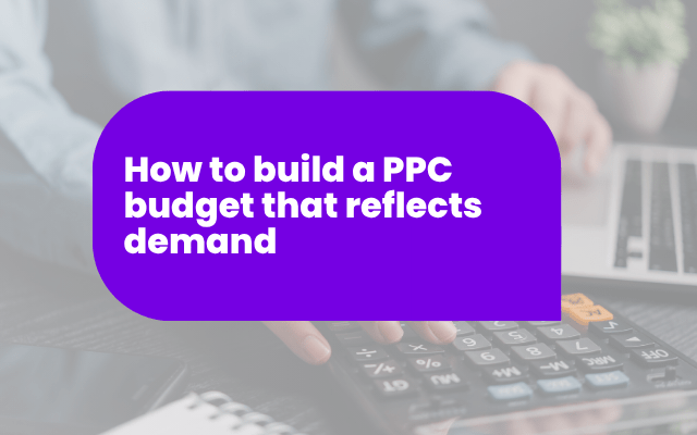 How to build a PPC budget that reflects demand