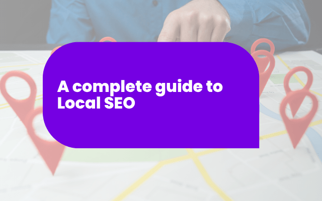 A complete guide to Local SEO