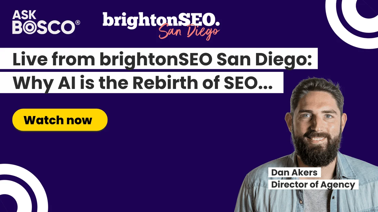 Ask Bosco video thumbnail featuring Dan Akers discussing AI and SEO live from brightonSEO San Diego.