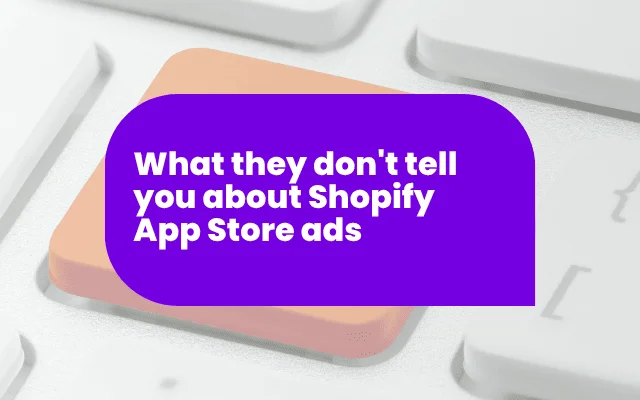 What they don’t tell you about Shopify App Store ads