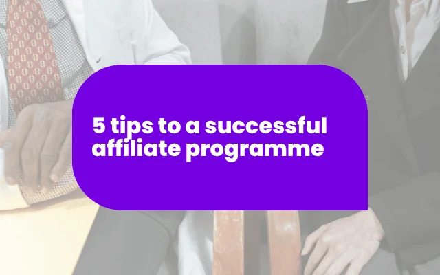 5 tips to a successful affiliate programme