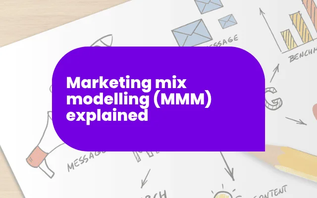 Marketing mix modelling (MMM) explained