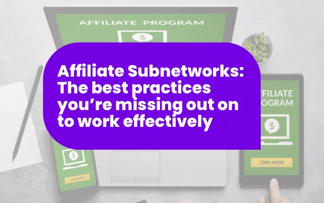 Affiliate subnetworks best practices guide, relevant to inhousing trends in affiliate program management.