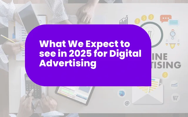 Purple banner titled What We Expect to See in 2025 for Digital Advertising over a team workspace background.