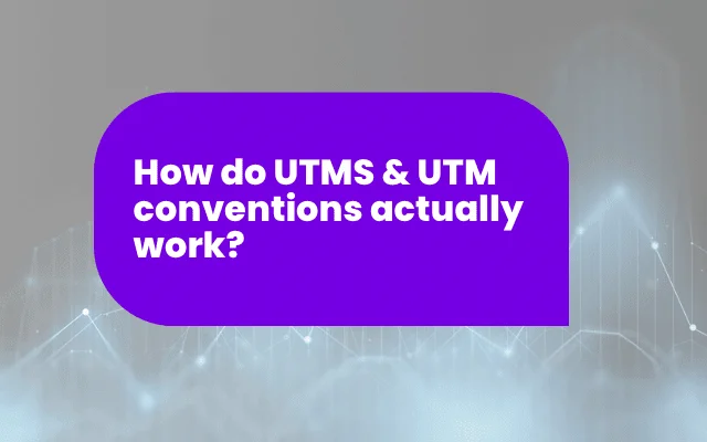 Purple speech bubble graphic asking how UTMs and UTM conventions actually work, over a data chart background.