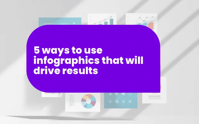 Infographic examples in the background illustrate a guide on 5 ways to use infographics that drive results.