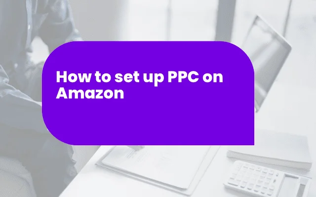 Guide banner titled How to set up PPC on Amazon, showing a desk with a laptop and calculator for Amazon PPC campaigns.