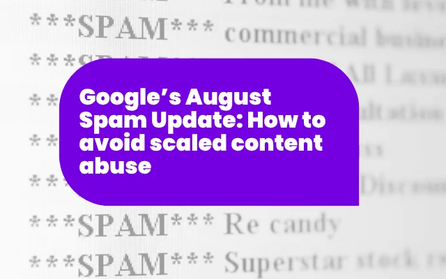 Google’s August Spam Update Google’s August Spam Update