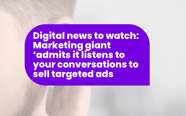 Ad awareness news: marketing giant allegedly listens to conversations for targeted advertising