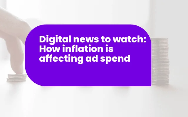 Purple banner reading "Digital news to watch: how inflation is affecting ad spend" over stacked coins, tying into ad awareness trends.