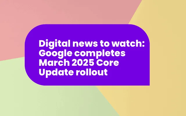 Purple banner announcing Google's completed March 2025 Core Update rollout in digital news.