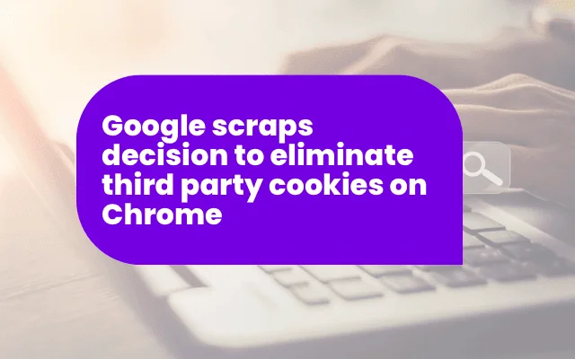 Headline graphic: Google scraps decision to eliminate third party cookies on Chrome, related to ad awareness news.