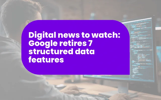 Digital news headline on Google retiring 7 structured data features, relevant to E-A-T content and SEO ranking updates