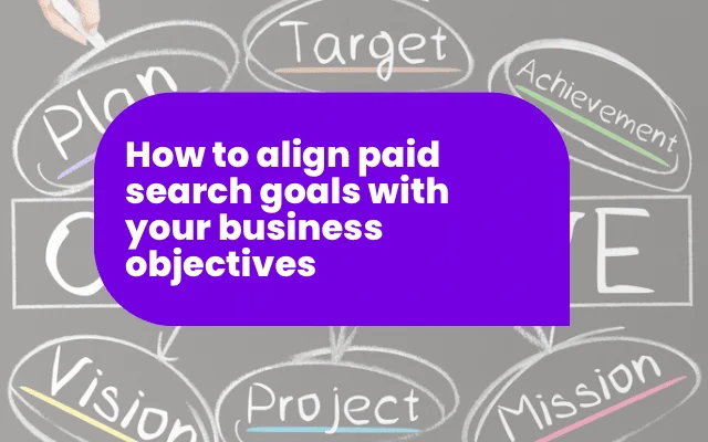 Purple banner reading "How to align paid search goals with business objectives" over a chalkboard with planning terms.