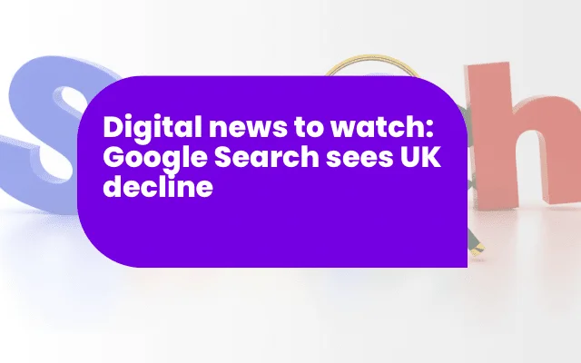 Purple banner headline reading Digital news to watch: Google Search sees UK decline, with 3D letters in background.