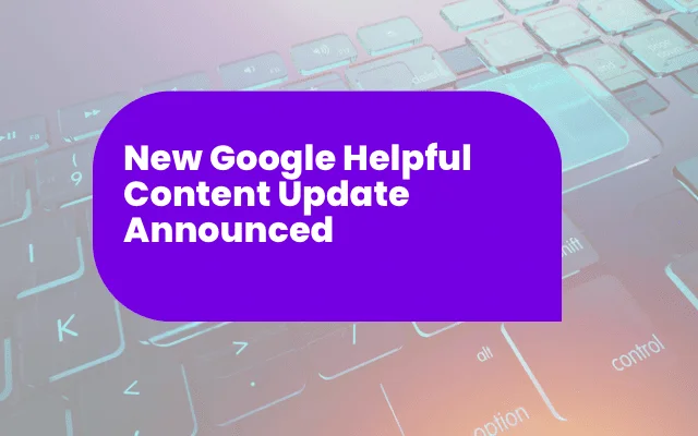 Purple banner announcing a new Google Helpful Content update, relevant news a PR agency monitors for clients.