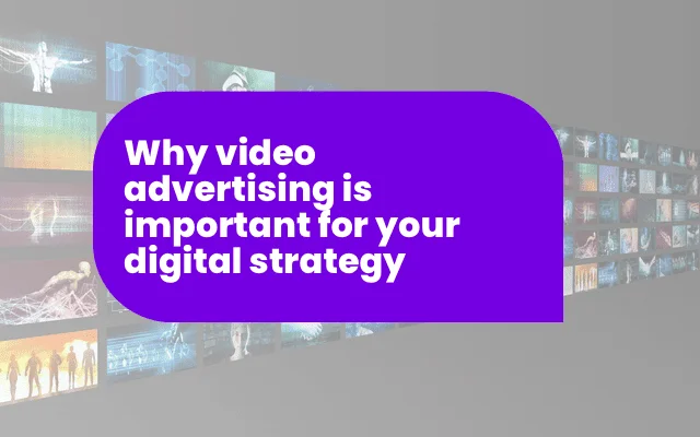 Purple banner reading "Why video advertising is important for your digital strategy" over a backdrop of video screens, relevant to International programmes.