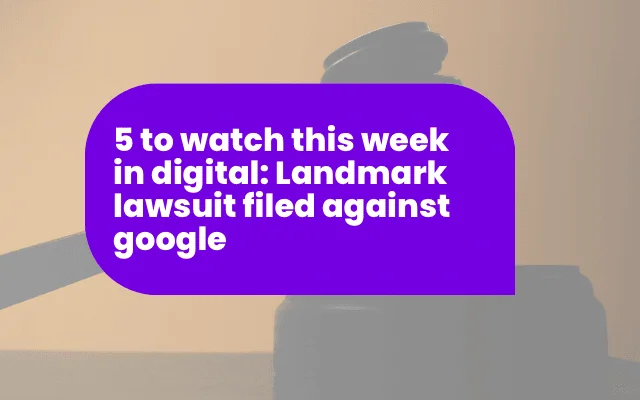 Purple banner headline about a landmark lawsuit against Google, part of this week's international digital news roundup.