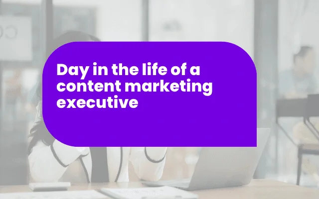 Purple banner reading "Day in the life of a content marketing executive" over an office workspace scene.
