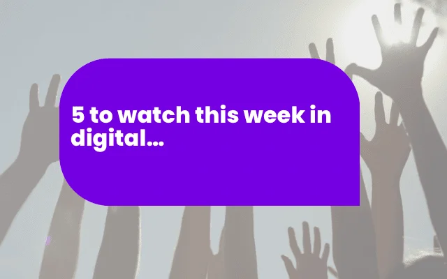 Purple banner reading "5 to watch this week in digital" over raised hands, highlighting international digital trends.