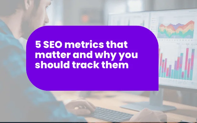 Person analyzing performance charts on a monitor, titled 5 SEO metrics that matter and why you should track them