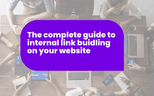 Overhead view of a team at a table with laptops, titled The Complete Guide to Internal Link Building
