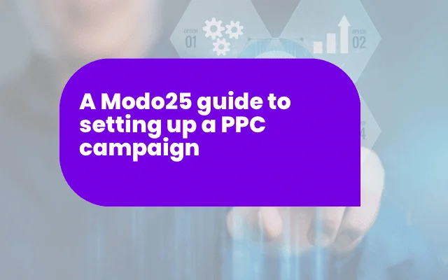 A Modo25 guide to setting up a PPC campaign