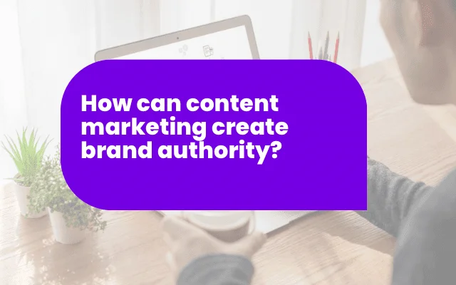 Purple banner asking how content marketing can build brand authority, over a desk with a laptop.