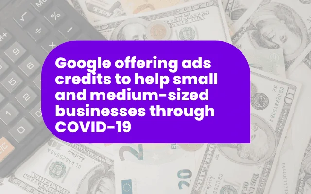 Graphic announcing Google Ads credits to support small and medium businesses during COVID-19, over a money background.