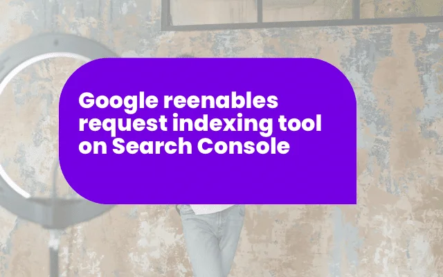 Announcement graphic stating Google reenables request indexing tool on Search Console for ad data tracking.