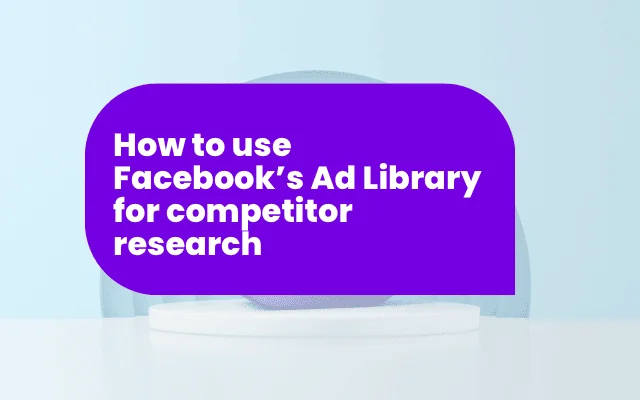 Purple speech bubble graphic titled How to use Facebook's Ad Library for competitor research.