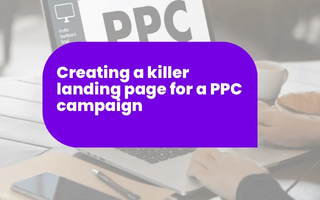 Purple banner reading "Creating a killer landing page for a PPC campaign" over a laptop and desk workspace.