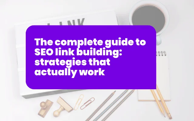 The complete guide to SEO link building: strategies that actually work